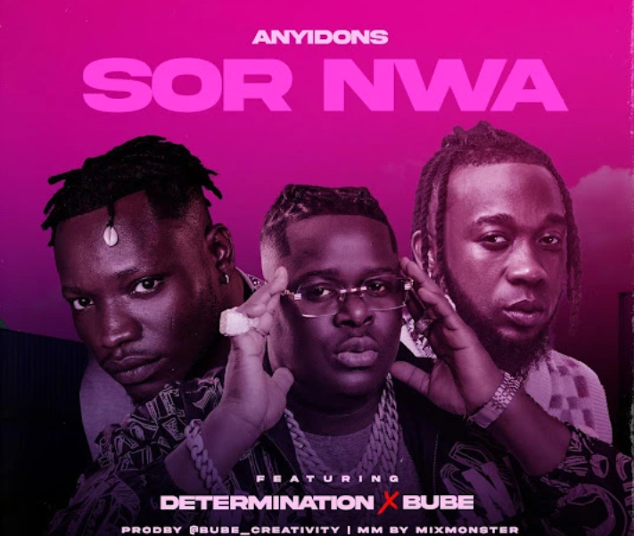 Anyidons – Sor Nwa ft. Determination & Bube